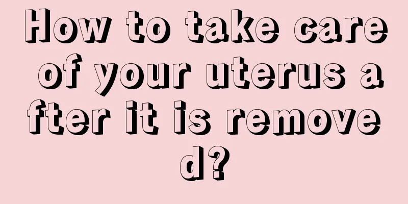 How to take care of your uterus after it is removed?