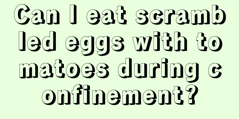 Can I eat scrambled eggs with tomatoes during confinement?