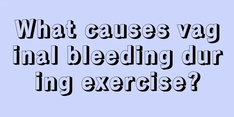 What causes vaginal bleeding during exercise?