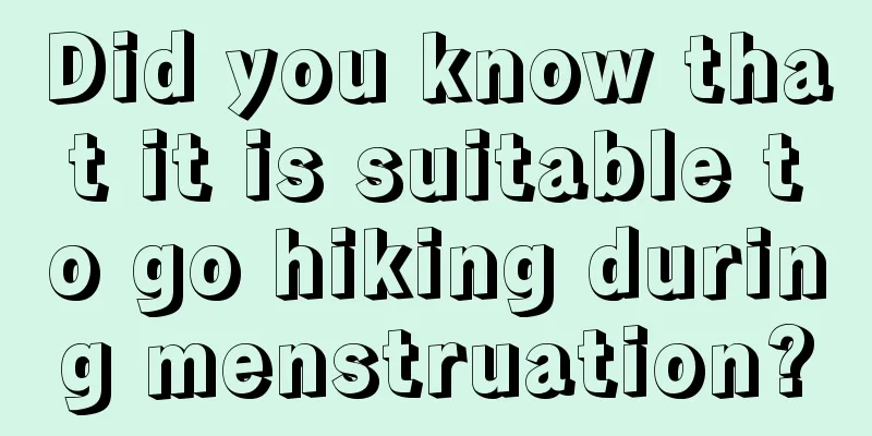 Did you know that it is suitable to go hiking during menstruation?