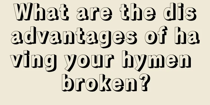 What are the disadvantages of having your hymen broken?