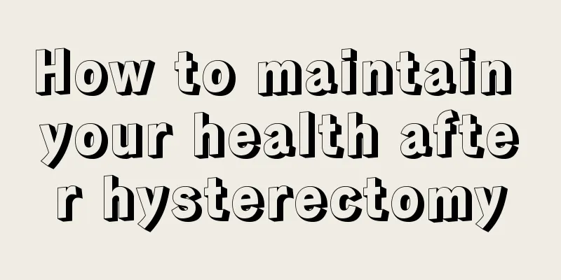 How to maintain your health after hysterectomy