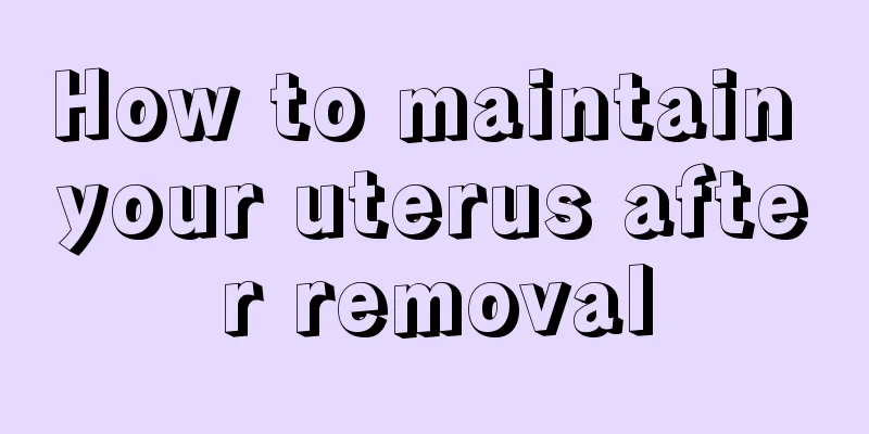 How to maintain your uterus after removal