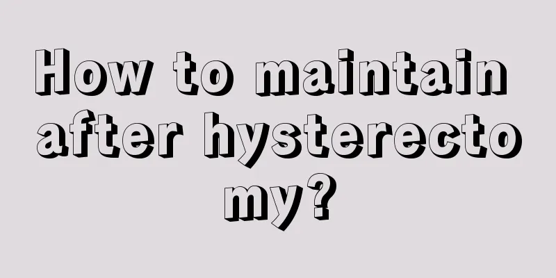 How to maintain after hysterectomy?