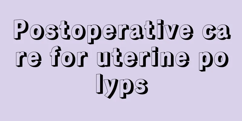 Postoperative care for uterine polyps