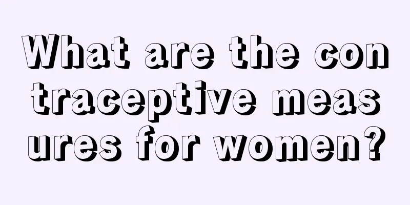 What are the contraceptive measures for women?