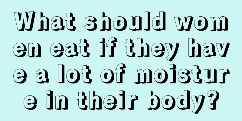 What should women eat if they have a lot of moisture in their body?