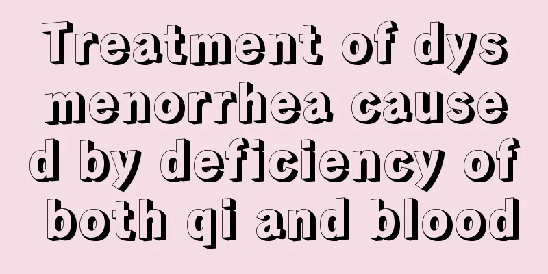 Treatment of dysmenorrhea caused by deficiency of both qi and blood