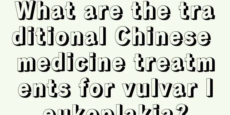 What are the traditional Chinese medicine treatments for vulvar leukoplakia?