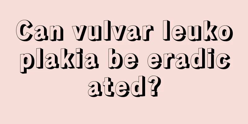 Can vulvar leukoplakia be eradicated?