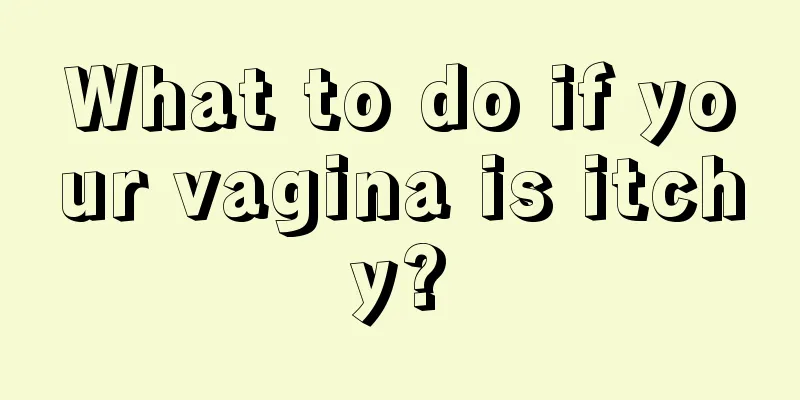 What to do if your vagina is itchy?