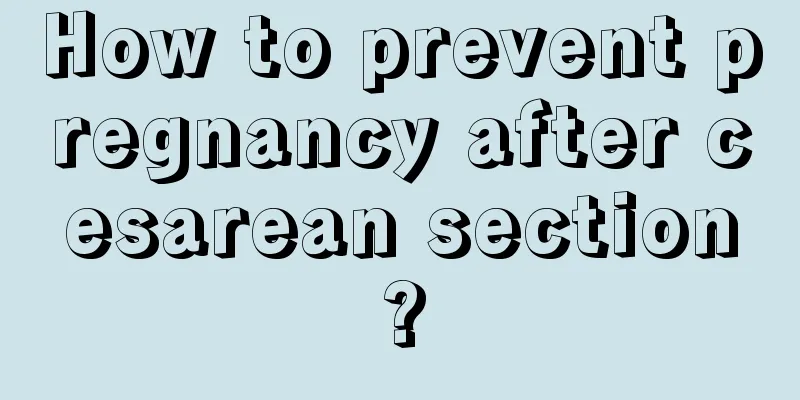 How to prevent pregnancy after cesarean section?