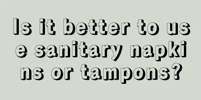 Is it better to use sanitary napkins or tampons?