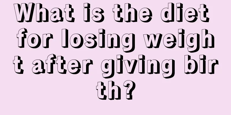 What is the diet for losing weight after giving birth?