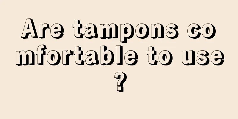 Are tampons comfortable to use?