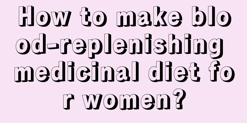 How to make blood-replenishing medicinal diet for women?