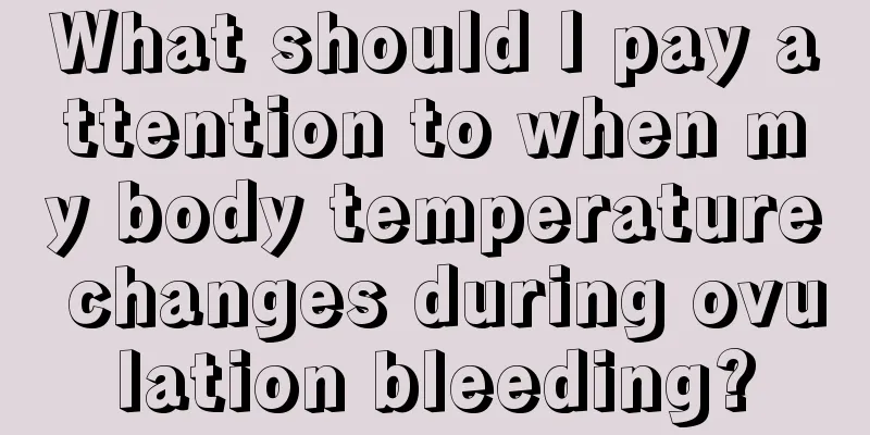 What should I pay attention to when my body temperature changes during ovulation bleeding?