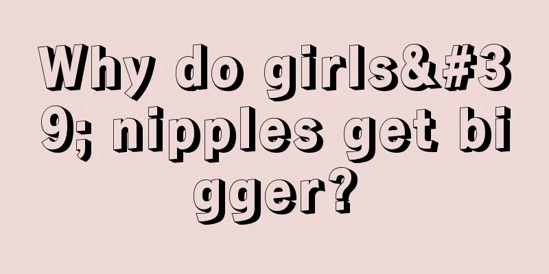 Why do girls' nipples get bigger?