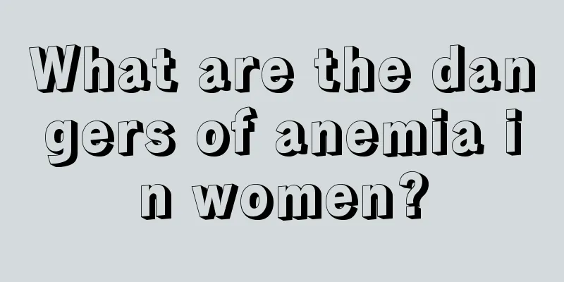 What are the dangers of anemia in women?