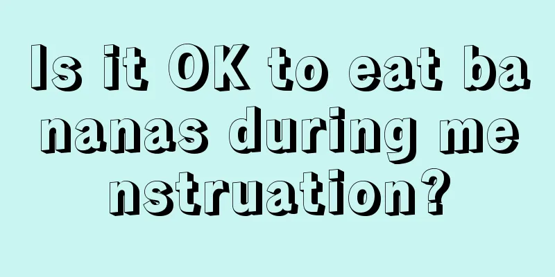 Is it OK to eat bananas during menstruation?