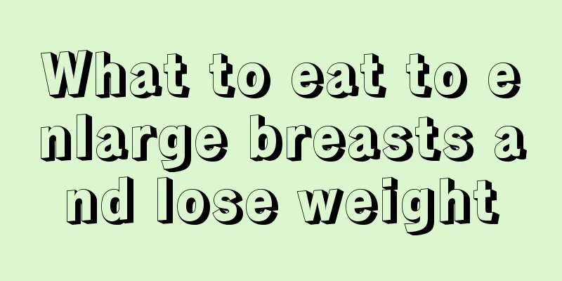 What to eat to enlarge breasts and lose weight