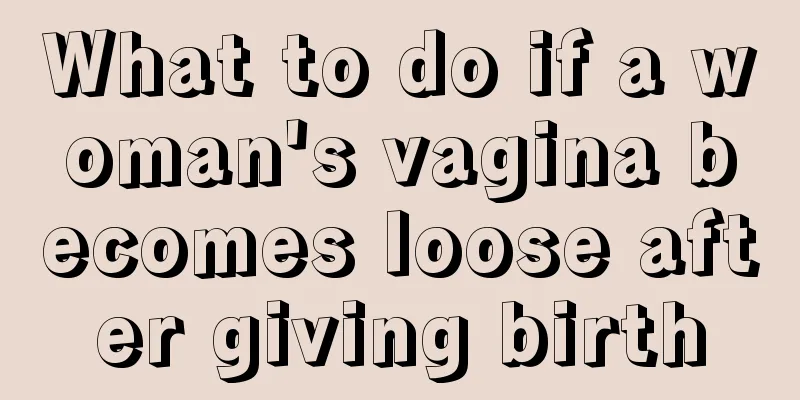 What to do if a woman's vagina becomes loose after giving birth