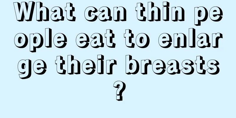 What can thin people eat to enlarge their breasts?