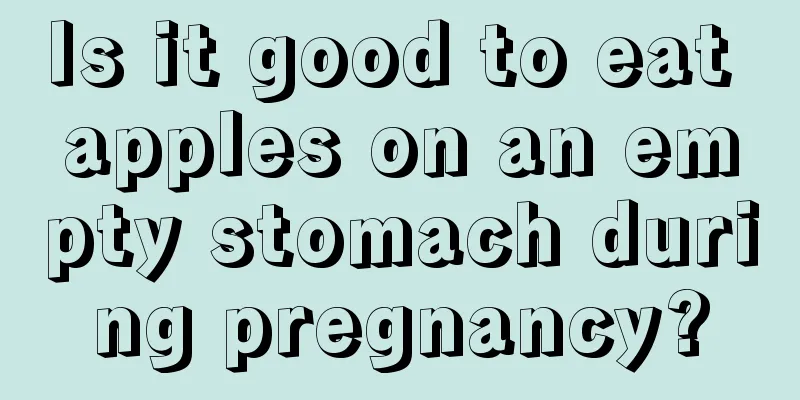 Is it good to eat apples on an empty stomach during pregnancy?