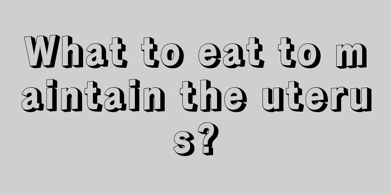 What to eat to maintain the uterus?