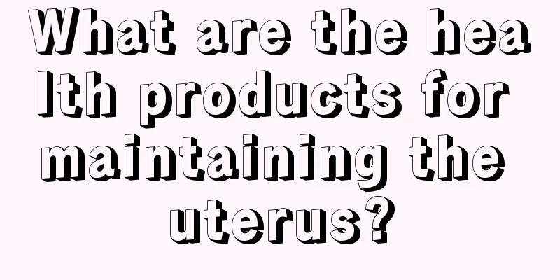 What are the health products for maintaining the uterus?