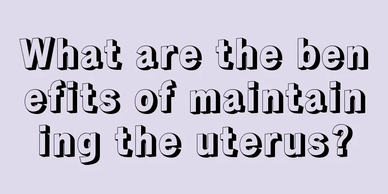 What are the benefits of maintaining the uterus?