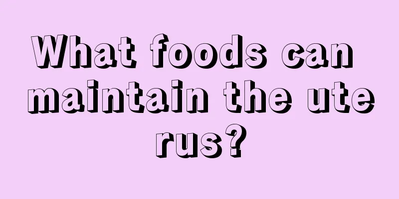 What foods can maintain the uterus?