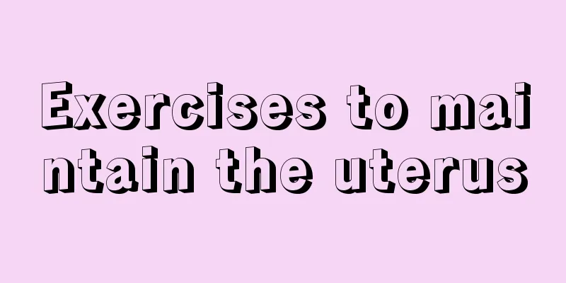 Exercises to maintain the uterus