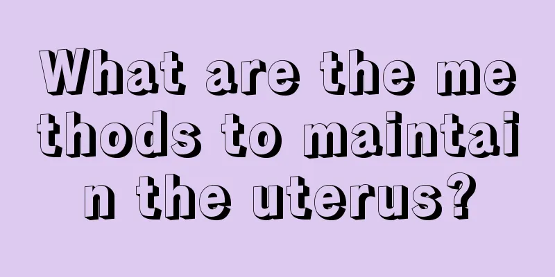 What are the methods to maintain the uterus?