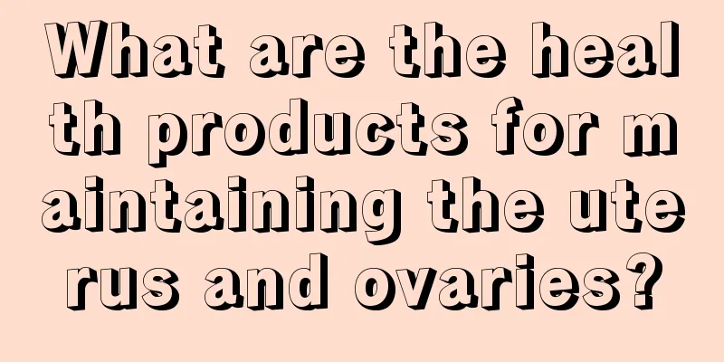 What are the health products for maintaining the uterus and ovaries?