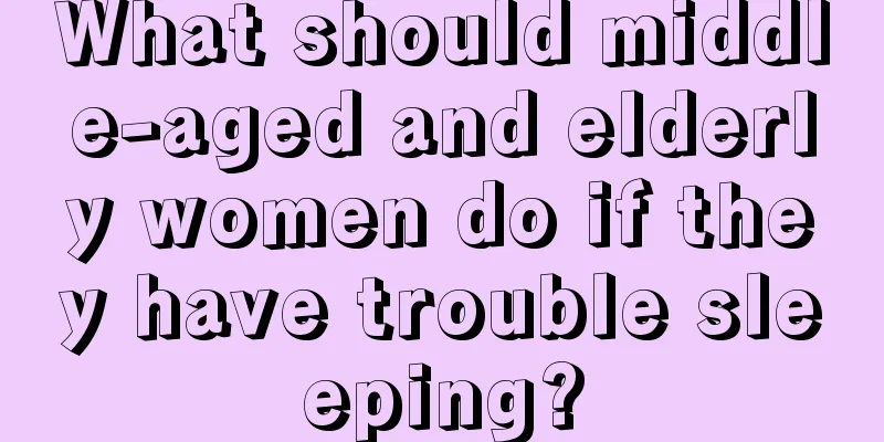 What should middle-aged and elderly women do if they have trouble sleeping?