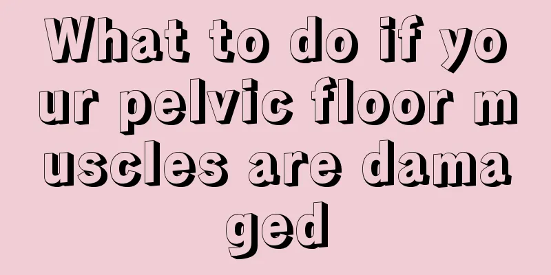 What to do if your pelvic floor muscles are damaged