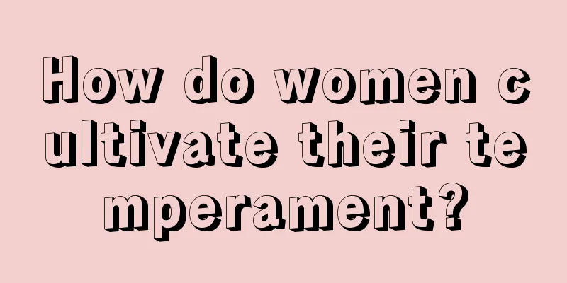 How do women cultivate their temperament?