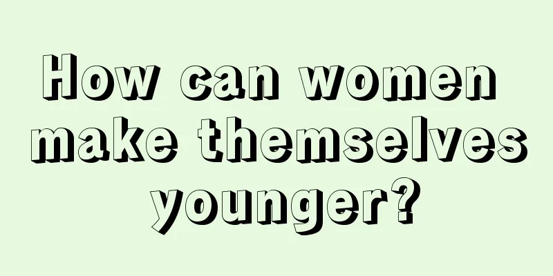 How can women make themselves younger?