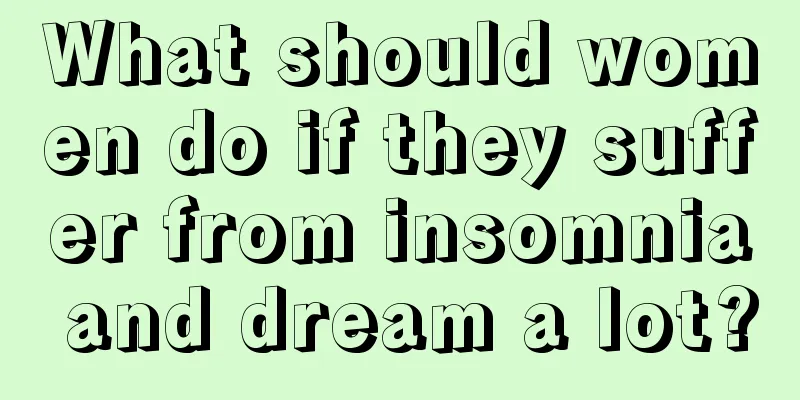 What should women do if they suffer from insomnia and dream a lot?