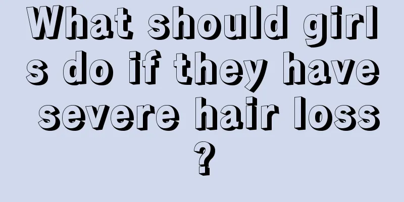 What should girls do if they have severe hair loss?