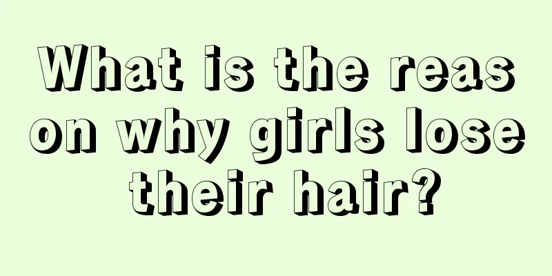 What is the reason why girls lose their hair?