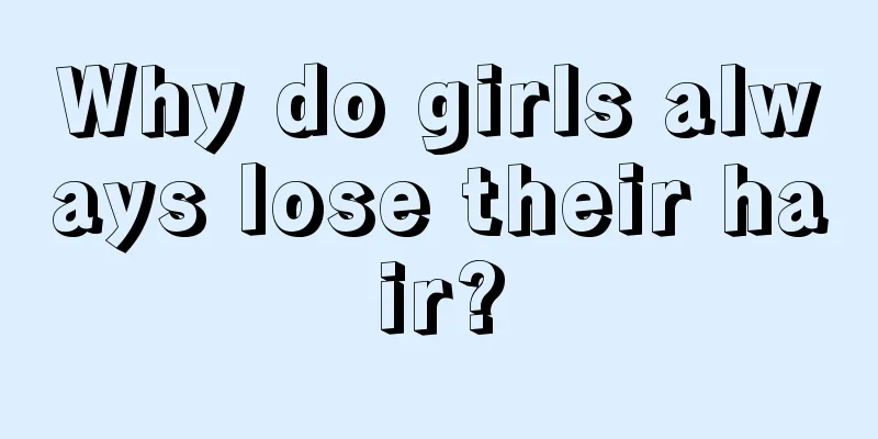 Why do girls always lose their hair?