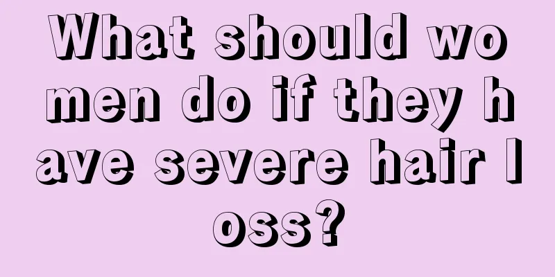 What should women do if they have severe hair loss?