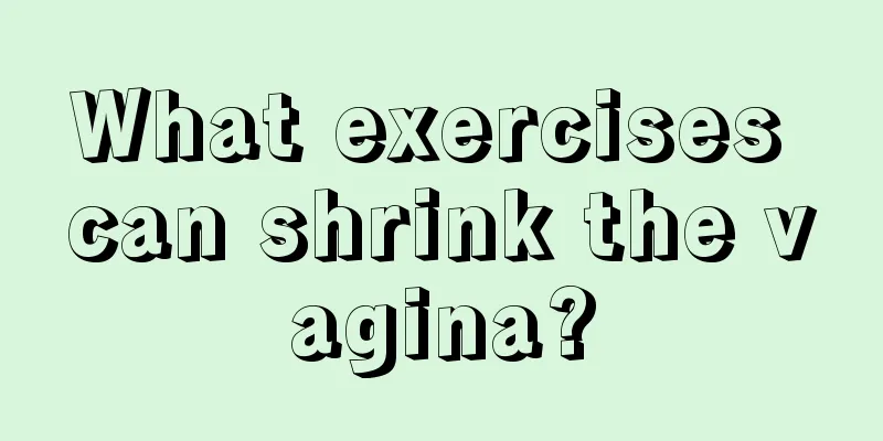 What exercises can shrink the vagina?