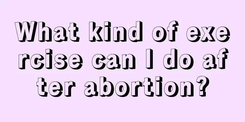 What kind of exercise can I do after abortion?