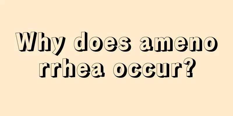 Why does amenorrhea occur?