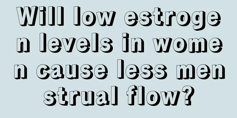 Will low estrogen levels in women cause less menstrual flow?