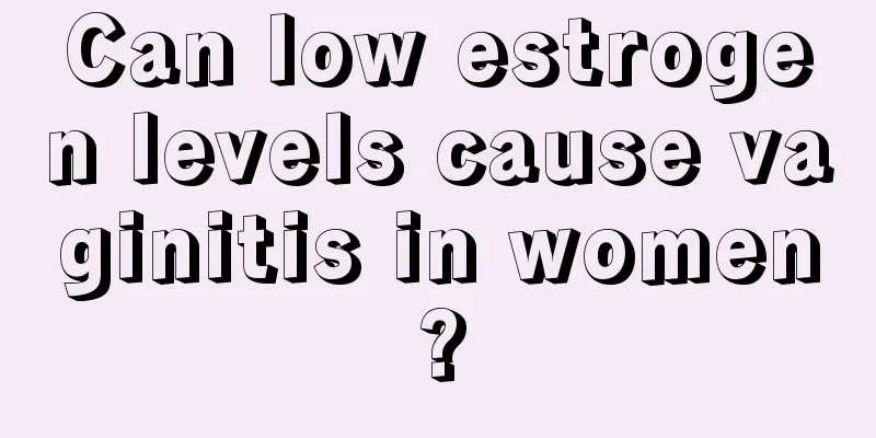 Can low estrogen levels cause vaginitis in women?