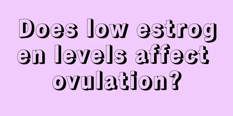 Does low estrogen levels affect ovulation?